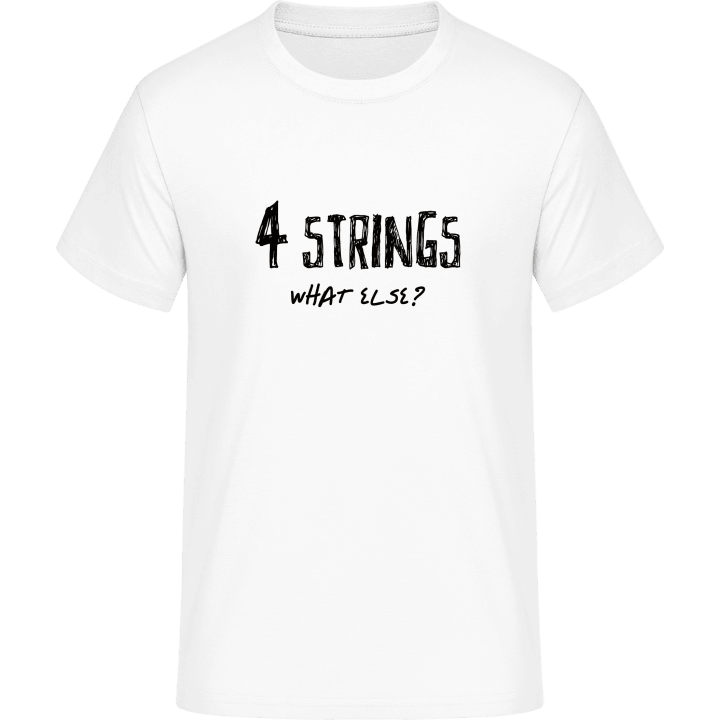 4 Strings What Else T-Shirt 0 image