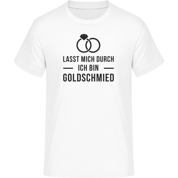 Lasst mich durch ich bin Goldschmied T-Shirt 0 image