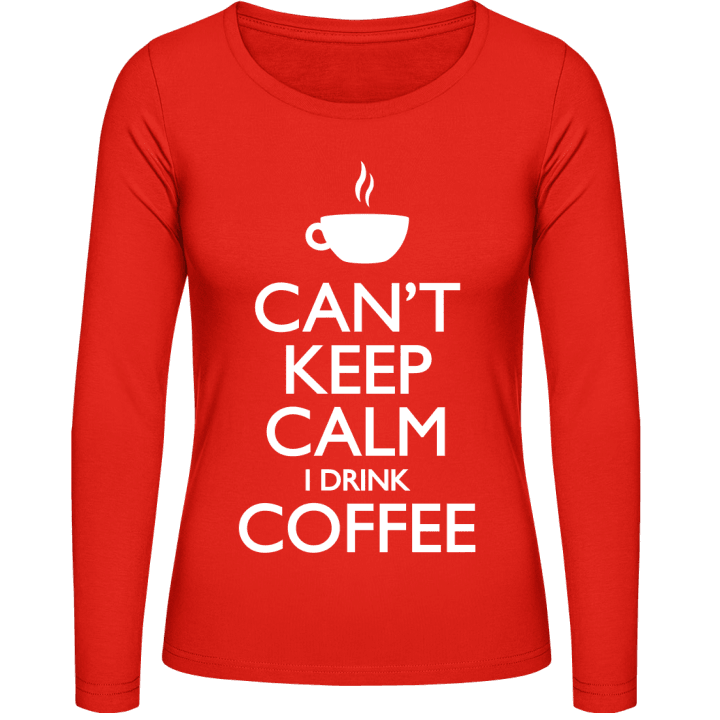 Can´t Keep Calm I Drink Coffee Langermet skjorte for kvinner contain pic