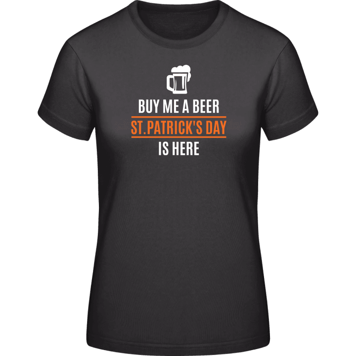Buy Me A Beer St. Patricks Day Is Here T-shirt til kvinder 0 image