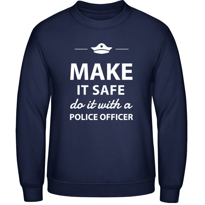 Make It Safe Do It With A Policeman Sweatshirt 0 image