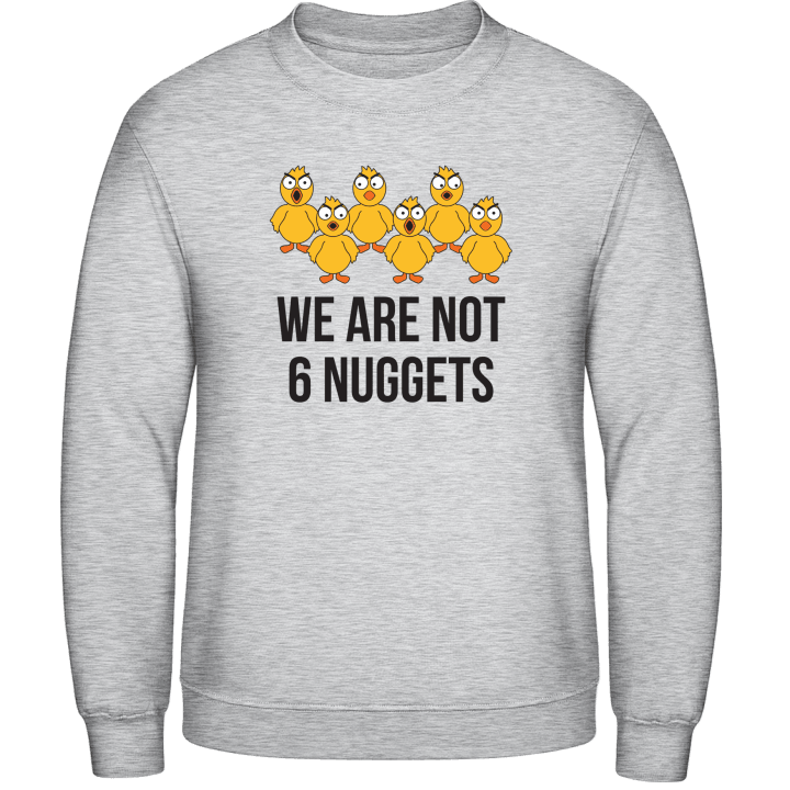 We Are Not 6 Nuggets Sweatshirt contain pic