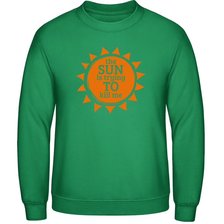 The Sun Is Trying To Kill Me Sweatshirt contain pic