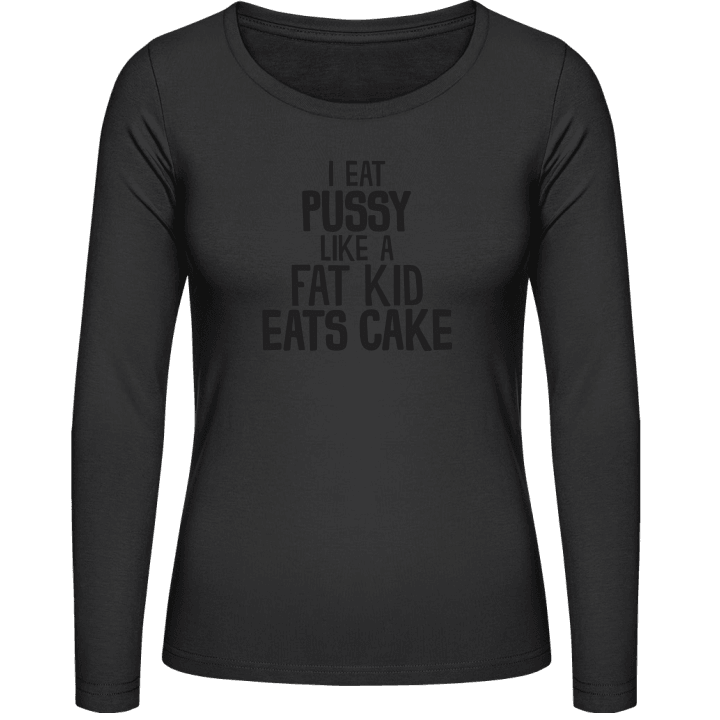 I Eat Pussy Like A Fat Kid Eats Cake Frauen Langarmshirt contain pic