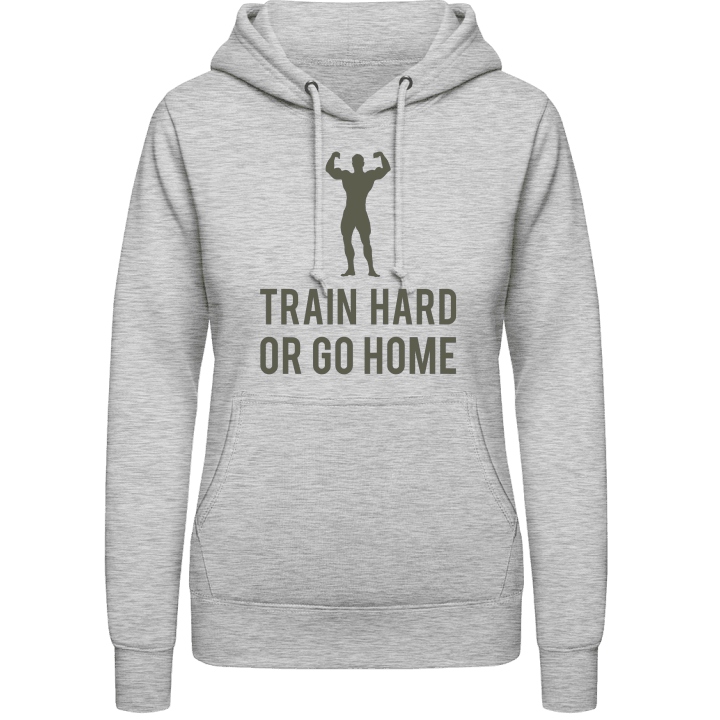 Train Hard or go Home Vrouwen Hoodie contain pic