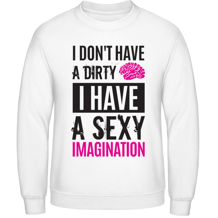 I Don´t Have A Dirty Mind I Have A Sexy Imagination Sudadera contain pic