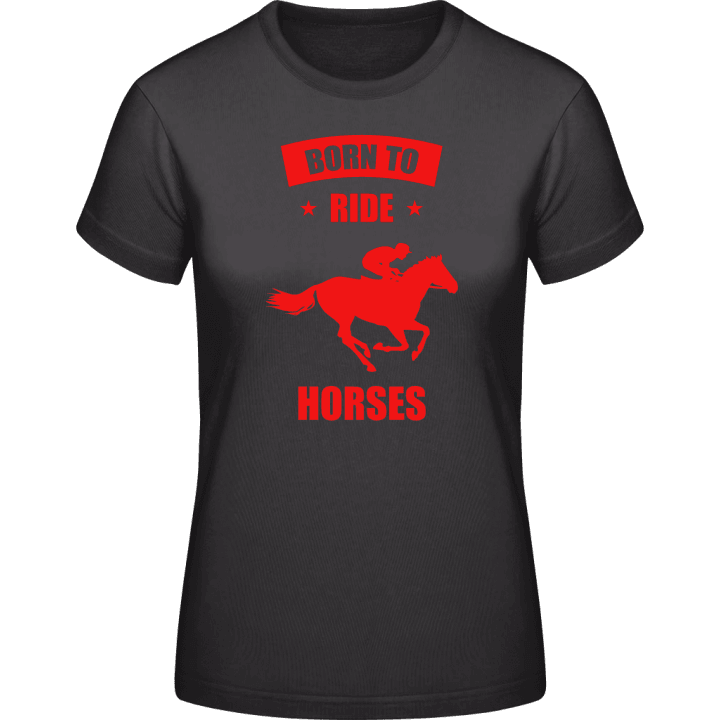 Born To Ride Horses T-shirt för kvinnor contain pic