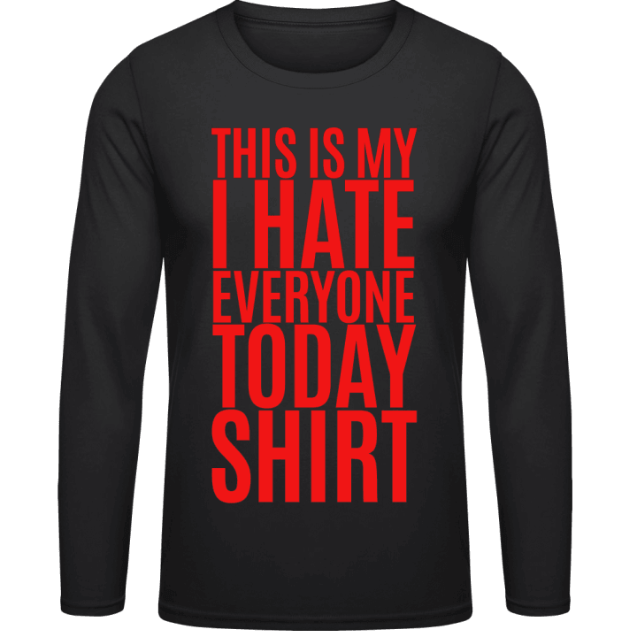 This Is My I Hate Everyone Today Shirt Langarmshirt contain pic