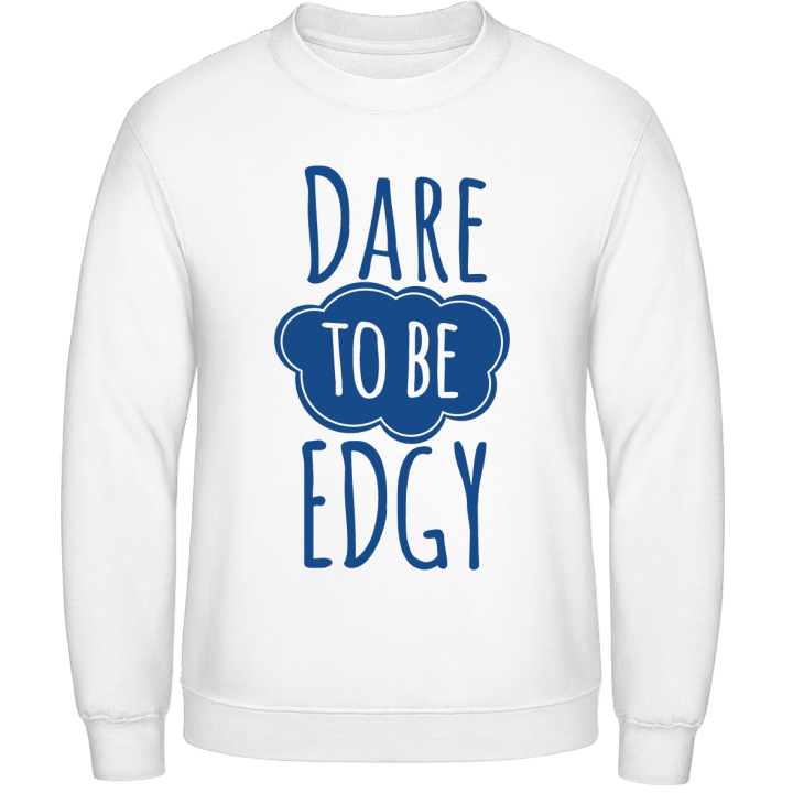 Dare to be Edgy Sweatshirt contain pic