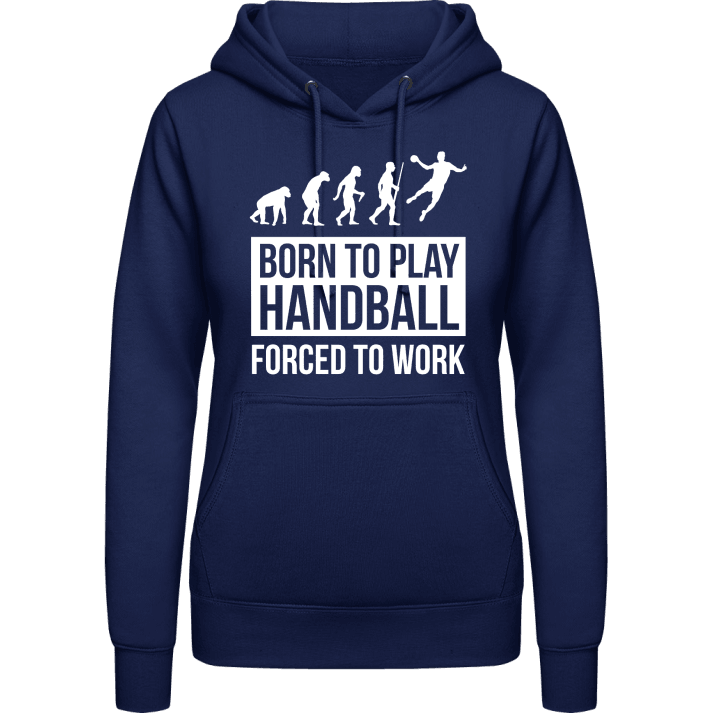 Born To Play Handball Forced To Work Vrouwen Hoodie contain pic