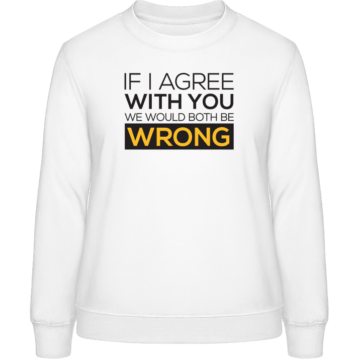 If I Agree With You We Would Both Be Wrong Sweatshirt til kvinder 0 image