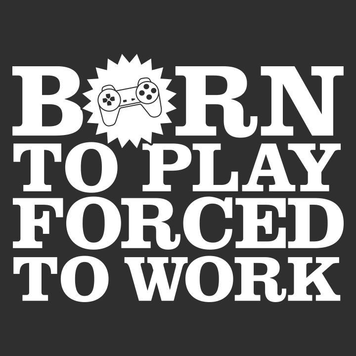 Born To Play Forced To Work T-paita 0 image