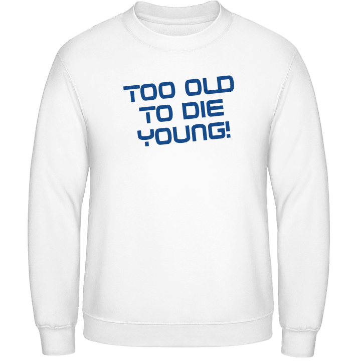 Too Old To Die Young Sweatshirt 0 image