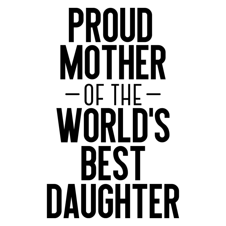 Proud Mother Of The World´s Best Daughter T-shirt för kvinnor 0 image