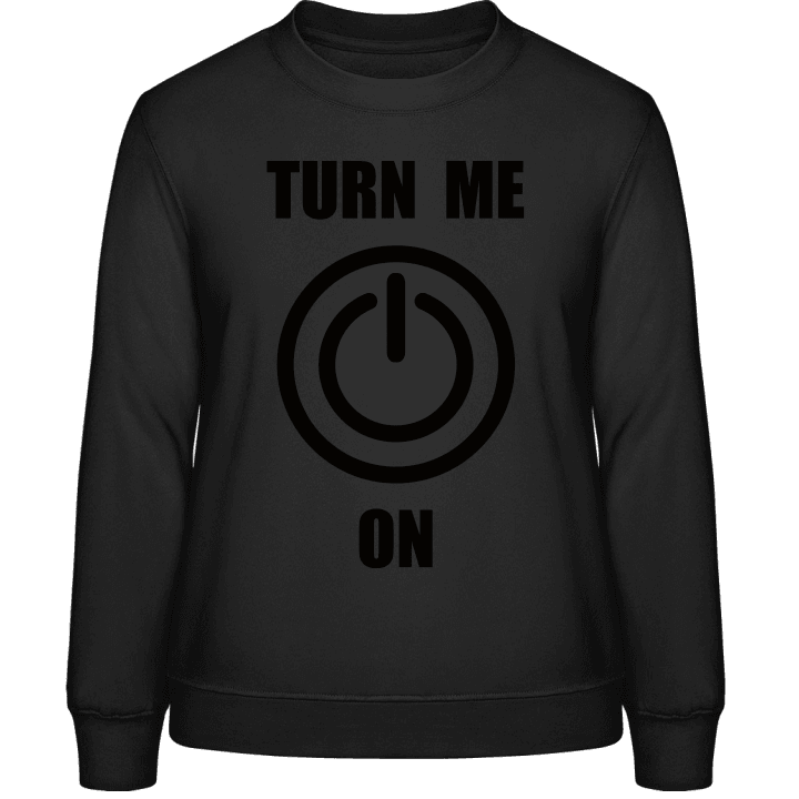 Turn Me On Frauen Sweatshirt contain pic