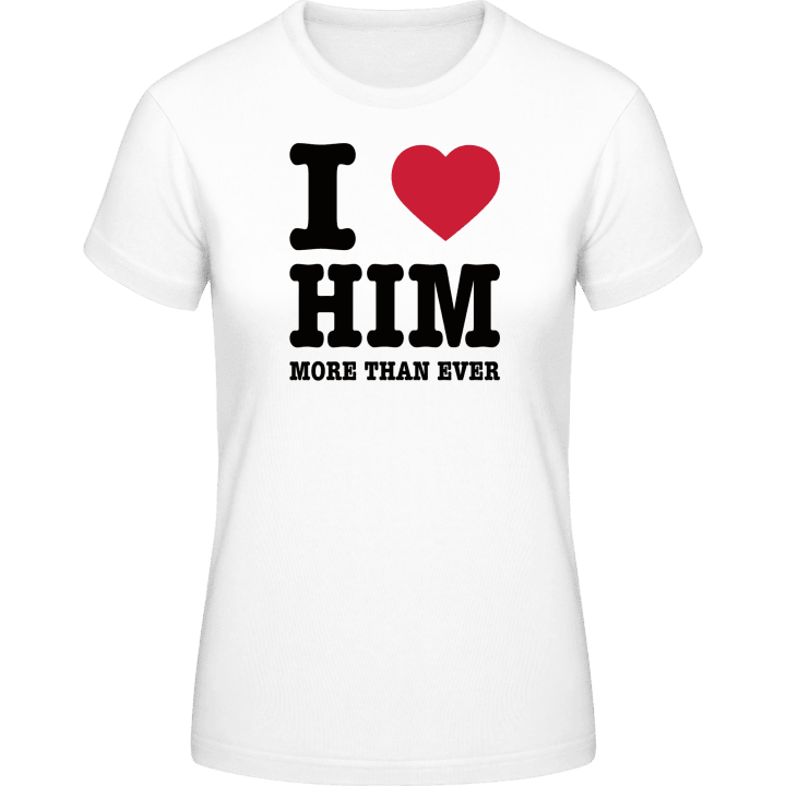 I Love Him More Than Ever Vrouwen T-shirt 0 image