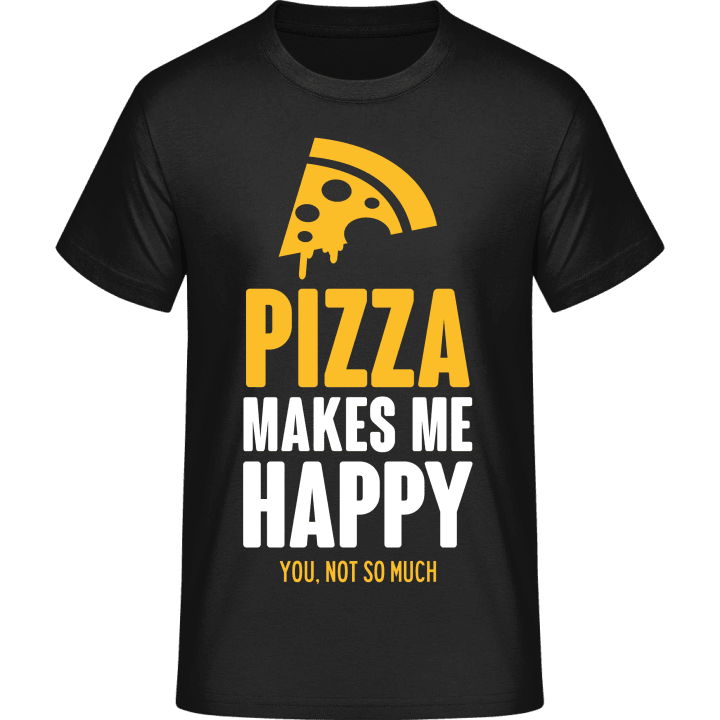 Pizza Makes Me Happy You, Not So Much Camiseta contain pic