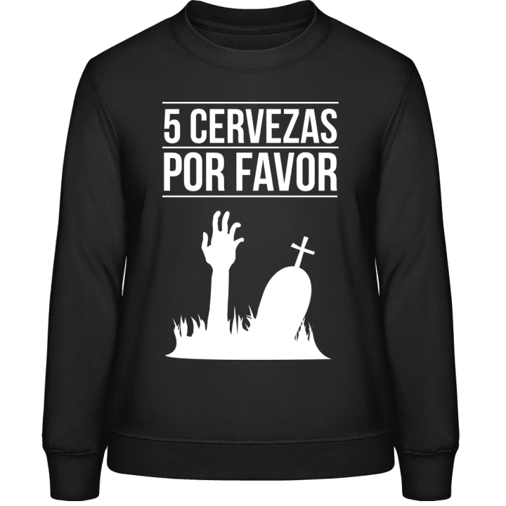 5 Cervezas Por Favor Frauen Sweatshirt contain pic