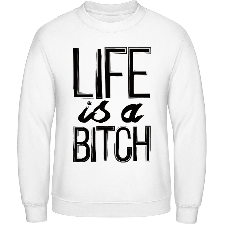 Life is a Bitch Typo Sweatshirt contain pic
