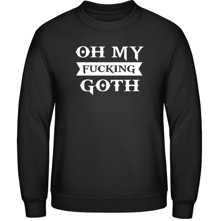Oh My Fucking Goth Sweatshirt contain pic