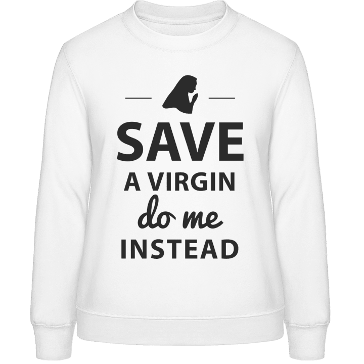 Save A Virgin Do Me Instead Sweat-shirt pour femme 0 image