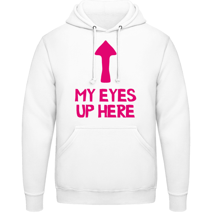 My Eyes Up Here Sudadera con capucha contain pic