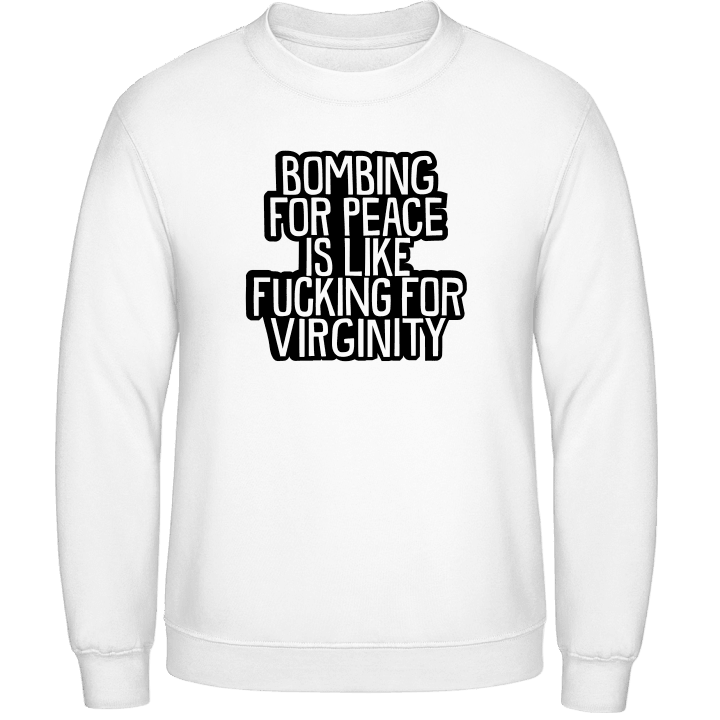 Bombing For Peace Is Like Fucking For Virginity Sudadera contain pic