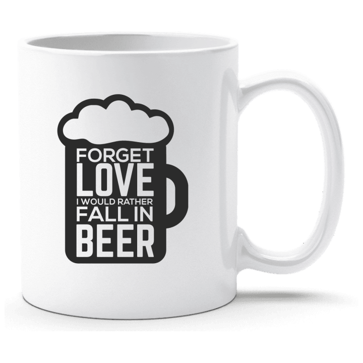Forget Love I Would Rather Fall In Beer Taza contain pic