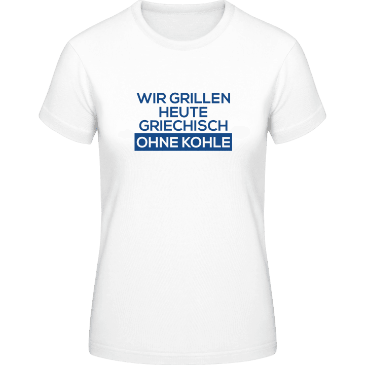 Wir grillen heute Griechisch ohne Kohle T-skjorte for kvinner contain pic
