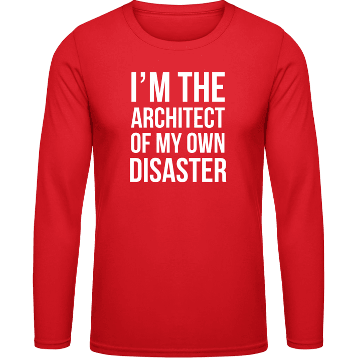 I'm The Architect Of My Own Disaster Long Sleeve Shirt contain pic