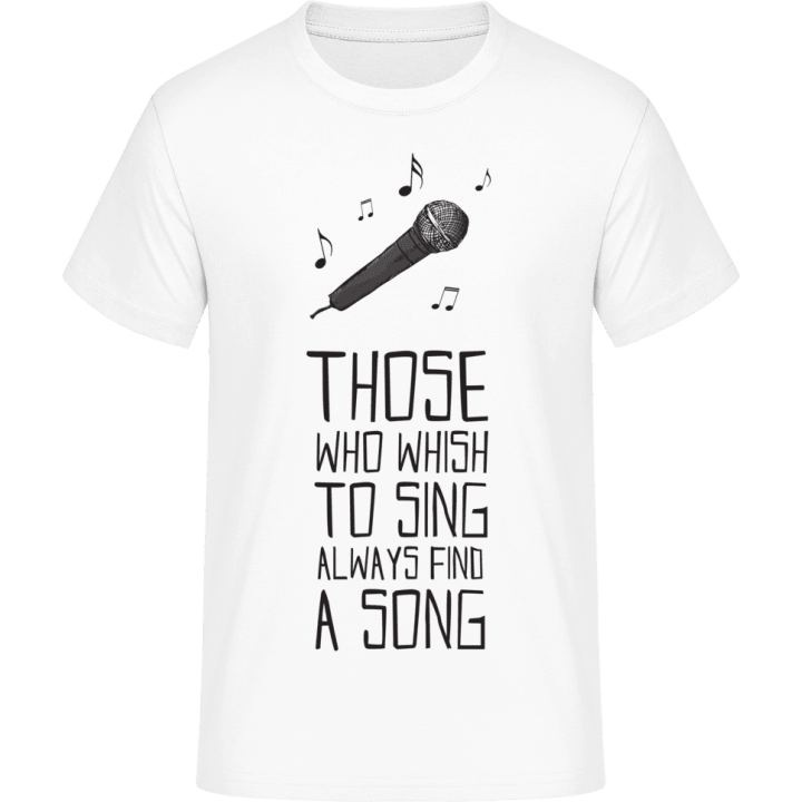 Those Who Wish to Sing Always Find a Song T-Shirt contain pic