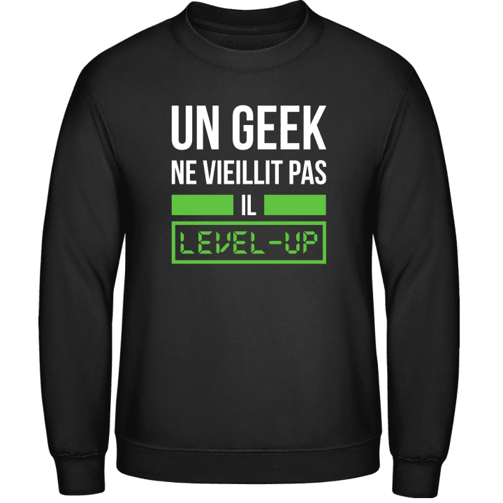 Un Geek ne vieillit pas il level up Sweatshirt contain pic
