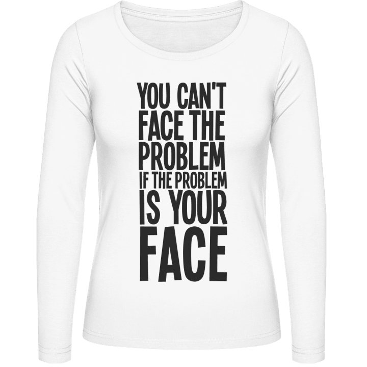 You Can't Face The Problem Frauen Langarmshirt contain pic