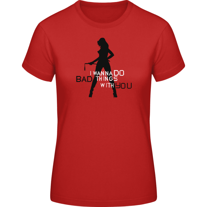 I Wanna Do Bad Thing With You Frauen T-Shirt 0 image