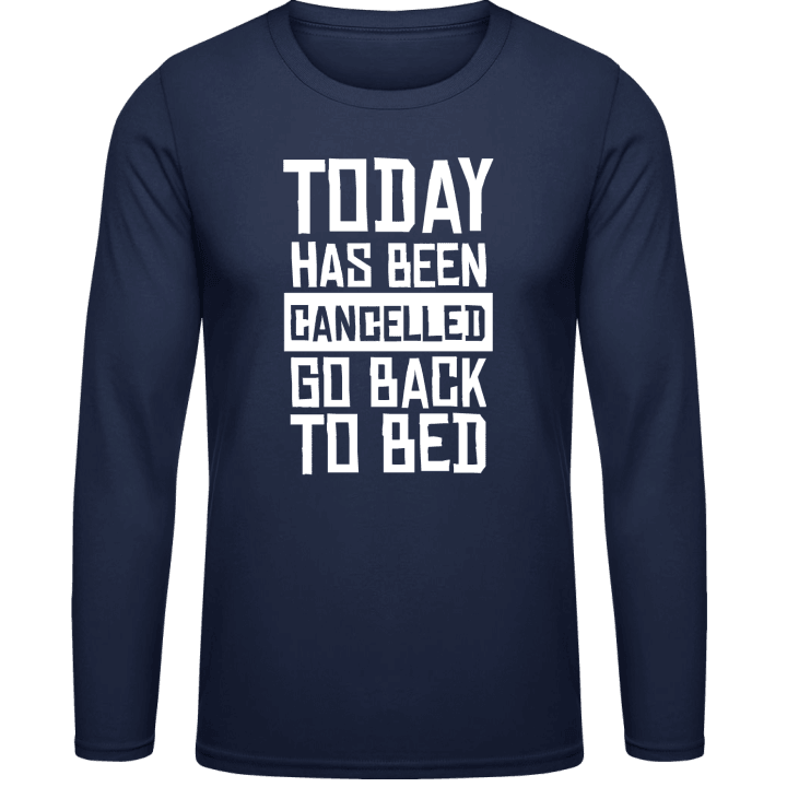 Today Has Been Cancelled Go Back To Bed T-shirt à manches longues contain pic