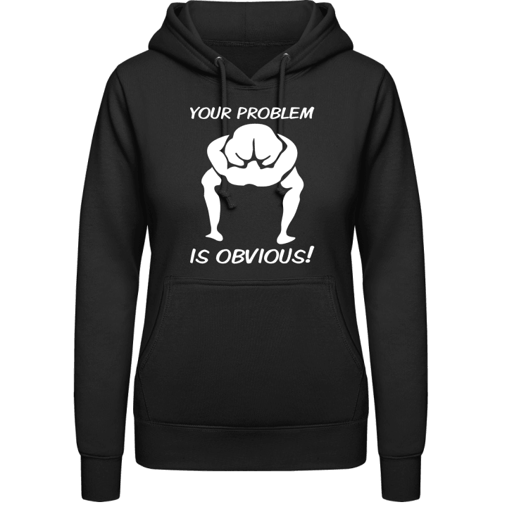 Your Problem Is Obvious Sudadera con capucha para mujer 0 image