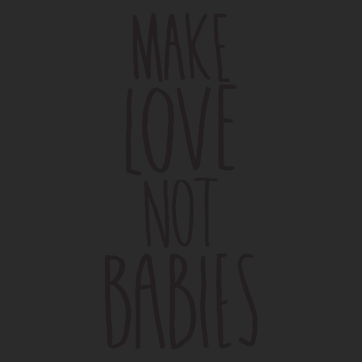 Make Love Not Babies Camiseta de mujer 0 image