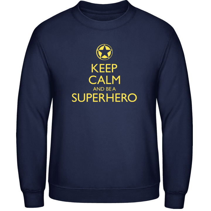 Keep Calm And Be A Superhero Sweatshirt contain pic