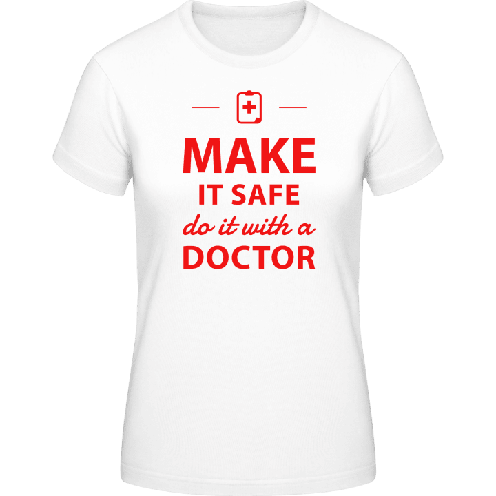 Make It Safe Do It With A Doctor T-skjorte for kvinner contain pic
