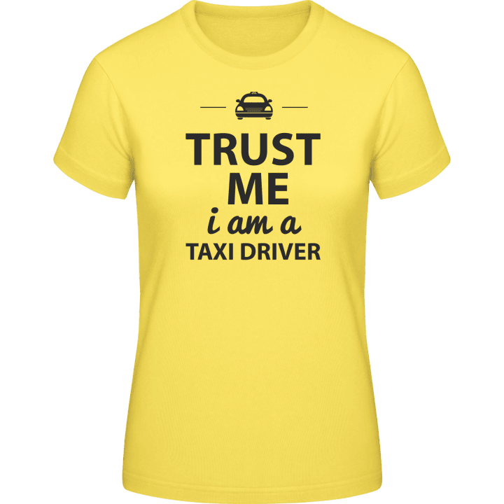 Trust Me I´m A Taxi Driver Frauen T-Shirt contain pic