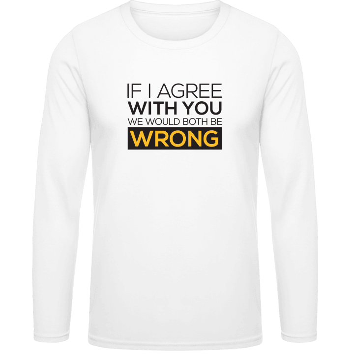 If I Agree With You We Would Both Be Wrong T-shirt à manches longues 0 image