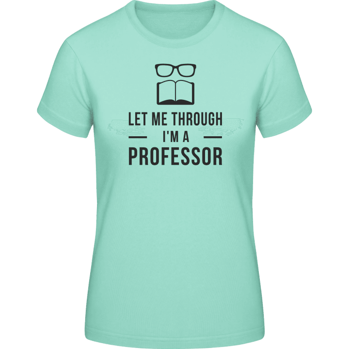 Let me through I'm a professor Women T-Shirt contain pic
