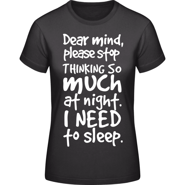 Dear Mind Please Stop Thinking So Much At Night I Need To Sleep Frauen T-Shirt contain pic