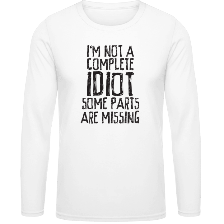 I´m Not A Complete Idiot Some Parts Are Missing T-shirt à manches longues contain pic