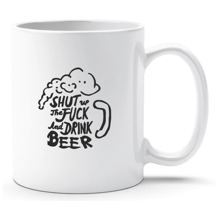 Shut The Fuck Up And Drink Beer Cup 0 image