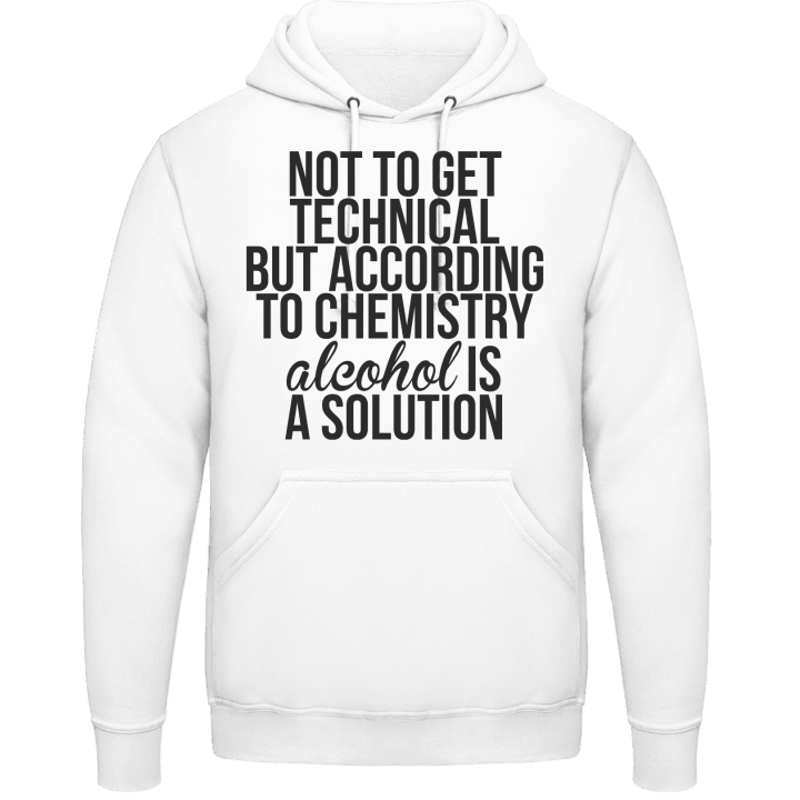 According To Chemistry Alcohol Is A Solution Hoodie 0 image