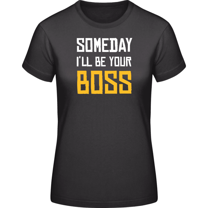 Someday I'll Be Your Boss T-shirt för kvinnor contain pic