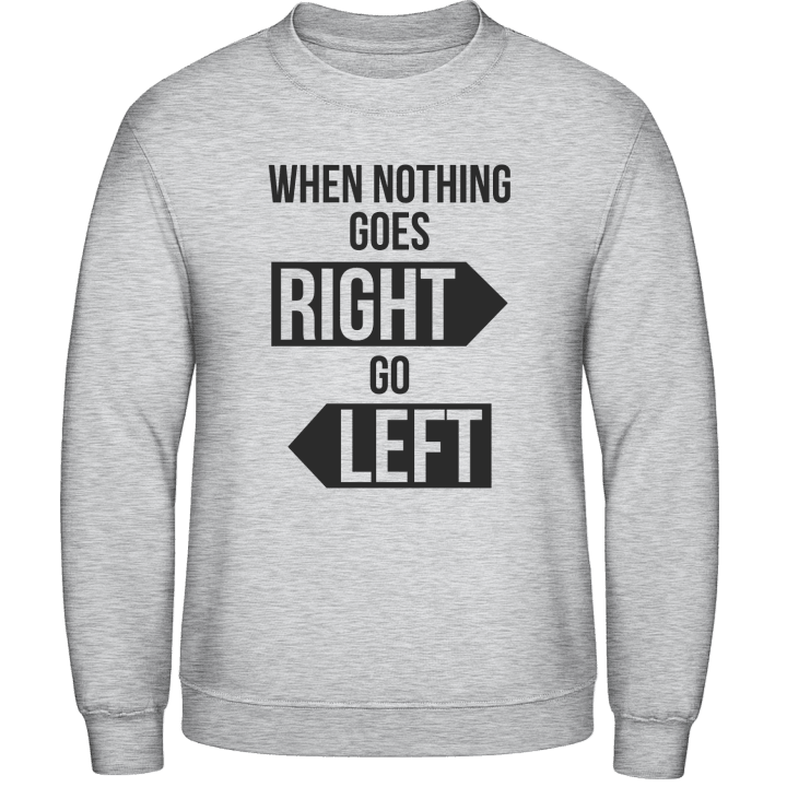 When Nothing Goes Right Go Left Tröja 0 image