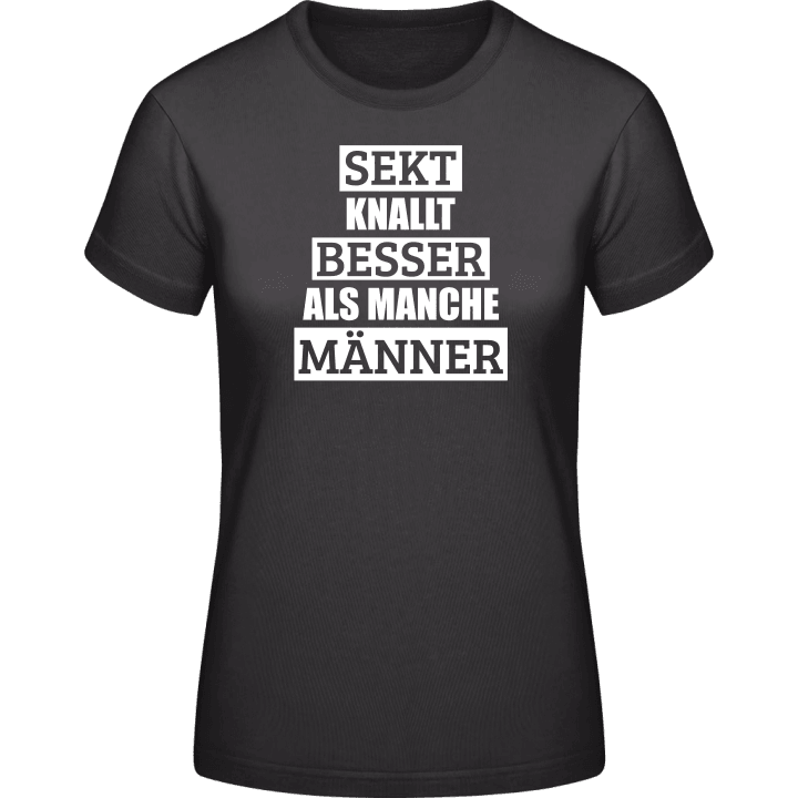 Sekt Knallt besser als manche Männer Frauen T-Shirt 0 image