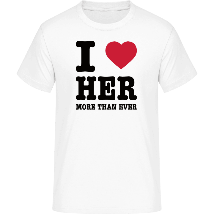 I Love Her More Than Ever T-Shirt 0 image